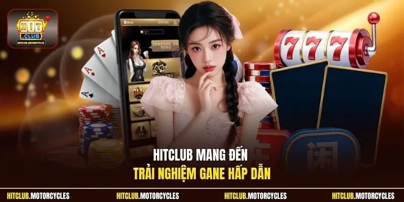 HitClub mang đến trải nghiệm gane hấp dẫn